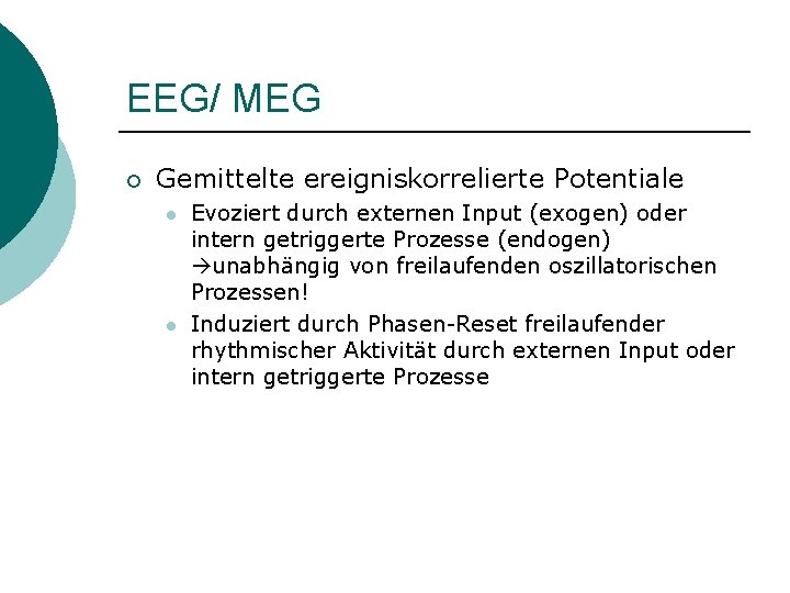 EEG/ MEG ¡ Gemittelte ereigniskorrelierte Potentiale l l Evoziert durch externen Input (exogen) oder