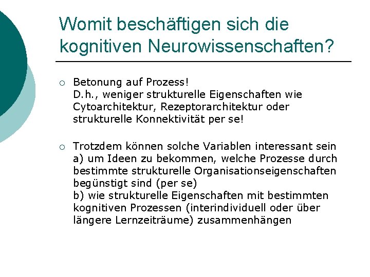 Womit beschäftigen sich die kognitiven Neurowissenschaften? ¡ Betonung auf Prozess! D. h. , weniger