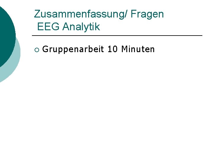 Zusammenfassung/ Fragen EEG Analytik ¡ Gruppenarbeit 10 Minuten 