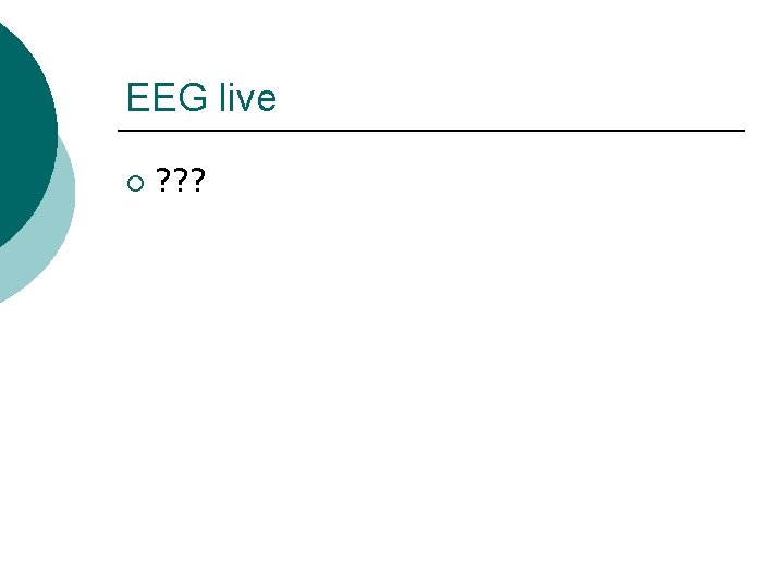 EEG live ¡ ? ? ? 