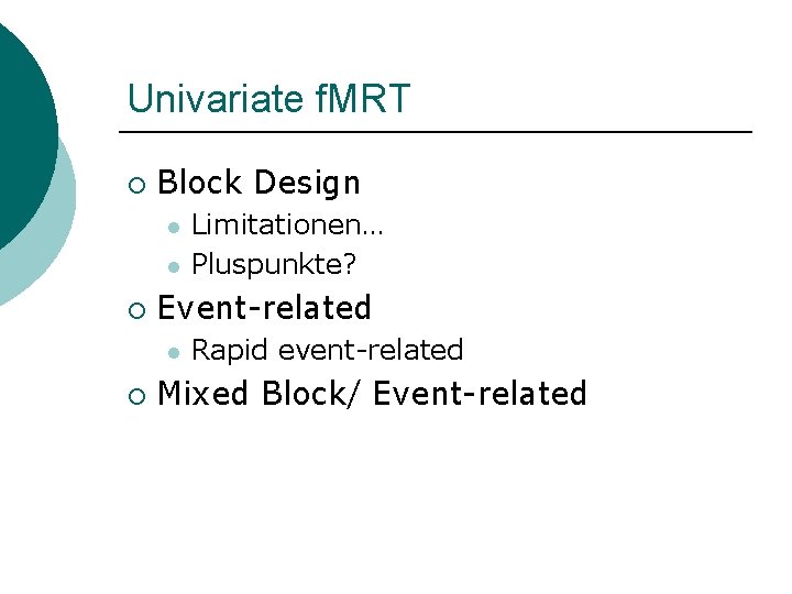 Univariate f. MRT ¡ Block Design l l ¡ Event-related l ¡ Limitationen… Pluspunkte?