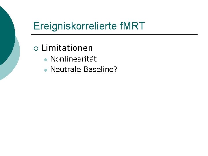 Ereigniskorrelierte f. MRT ¡ Limitationen l l Nonlinearität Neutrale Baseline? 
