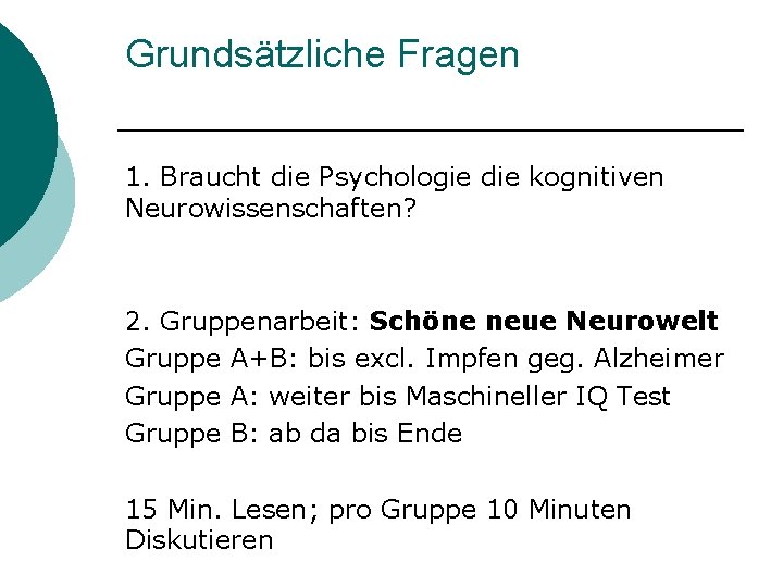 Grundsätzliche Fragen 1. Braucht die Psychologie die kognitiven Neurowissenschaften? 2. Gruppenarbeit: Schöne neue Neurowelt