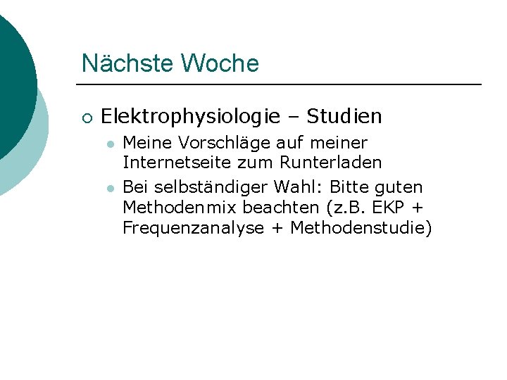 Nächste Woche ¡ Elektrophysiologie – Studien l l Meine Vorschläge auf meiner Internetseite zum