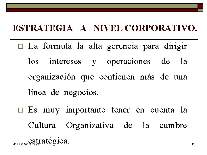 ESTRATEGIA A NIVEL CORPORATIVO. o La formula la alta gerencia para dirigir los intereses