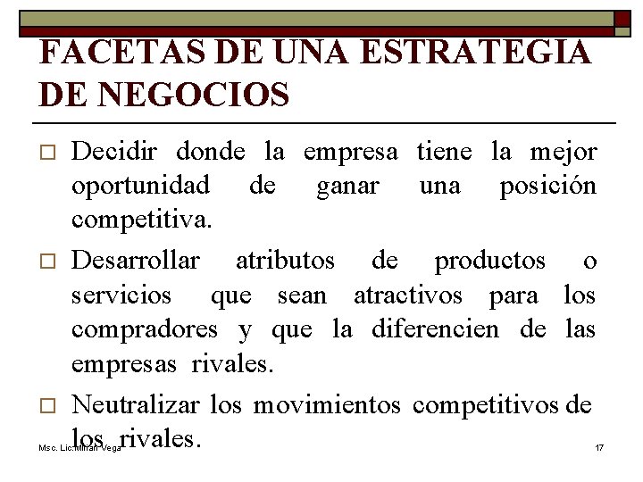 FACETAS DE UNA ESTRATEGIA DE NEGOCIOS o o o Decidir donde la empresa tiene