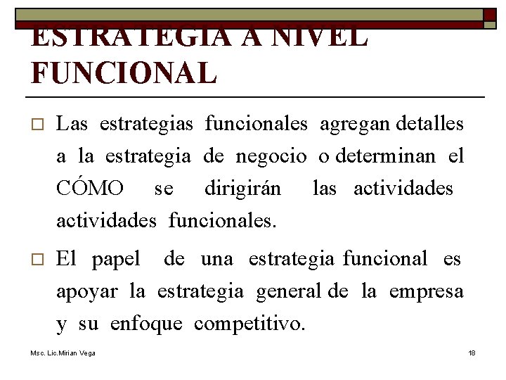 ESTRATEGIA A NIVEL FUNCIONAL o Las estrategias funcionales agregan detalles a la estrategia de