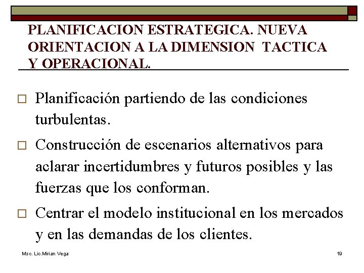 PLANIFICACION ESTRATEGICA. NUEVA ORIENTACION A LA DIMENSION TACTICA Y OPERACIONAL. o Planificación partiendo de