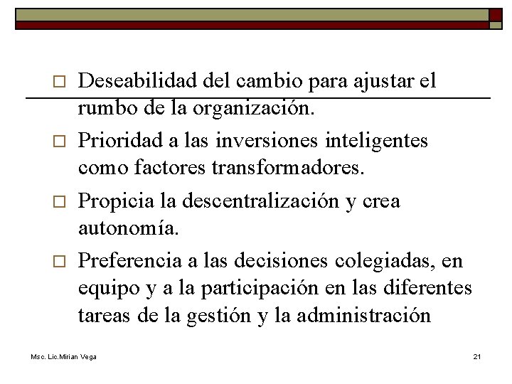 o o Deseabilidad del cambio para ajustar el rumbo de la organización. Prioridad a