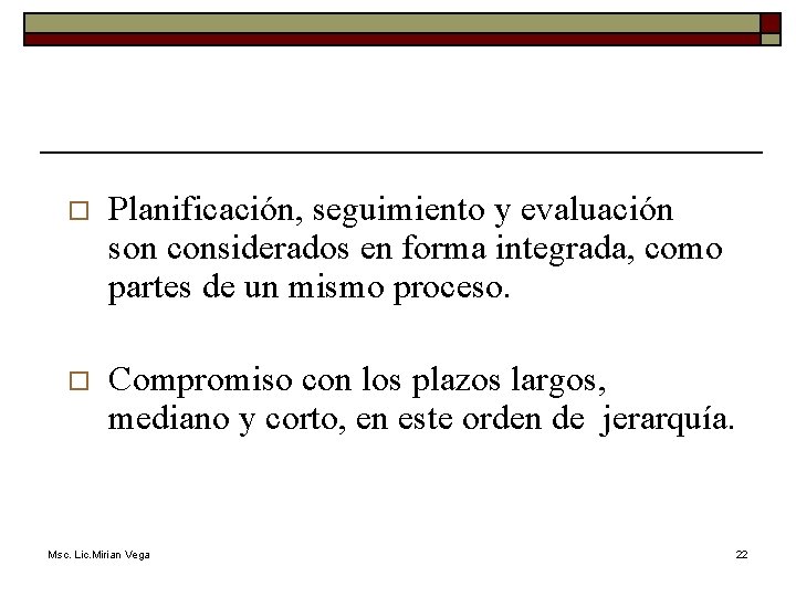 o Planificación, seguimiento y evaluación son considerados en forma integrada, como partes de un