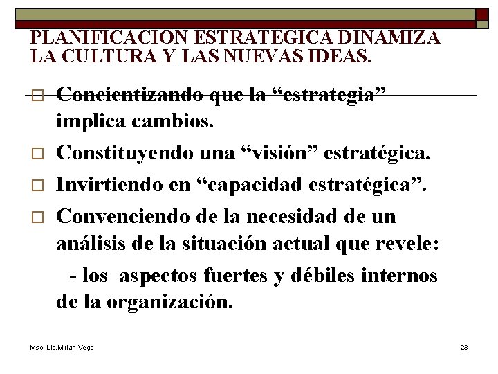 PLANIFICACION ESTRATEGICA DINAMIZA LA CULTURA Y LAS NUEVAS IDEAS. o o Concientizando que la