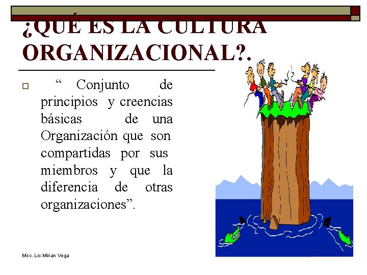 ¿QUÉ ES LA CULTURA ORGANIZACIONAL? . o “ Conjunto de principios y creencias básicas