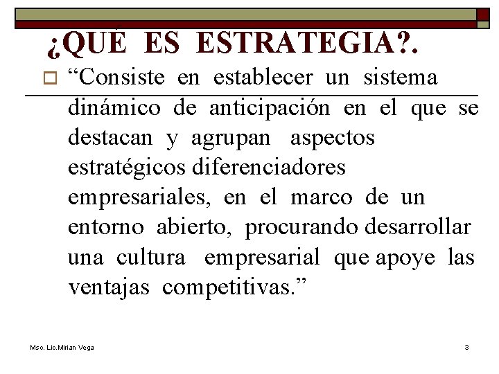 ¿QUÉ ES ESTRATEGIA? . o “Consiste en establecer un sistema dinámico de anticipación en