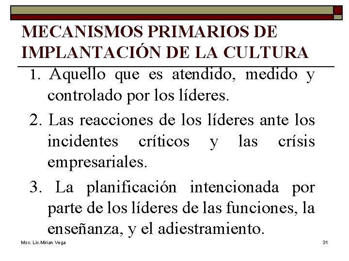 MECANISMOS PRIMARIOS DE IMPLANTACIÓN DE LA CULTURA 1. Aquello que es atendido, medido y