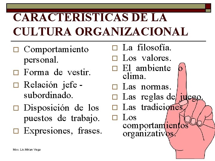 CARACTERÍSTICAS DE LA CULTURA ORGANIZACIONAL o o o Comportamiento personal. Forma de vestir. Relación