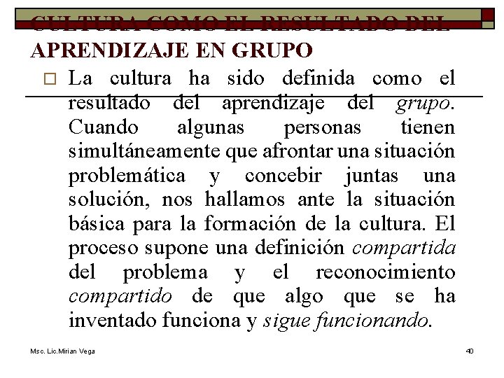 CULTURA COMO EL RESULTADO DEL APRENDIZAJE EN GRUPO o La cultura ha sido definida