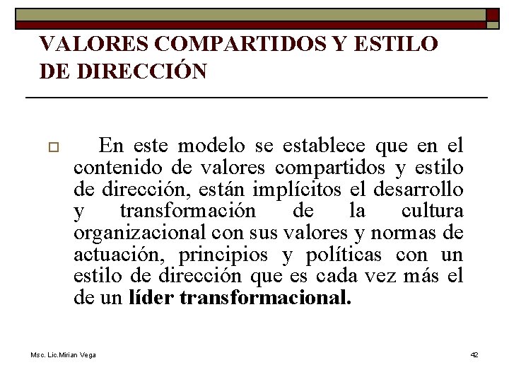 VALORES COMPARTIDOS Y ESTILO DE DIRECCIÓN o En este modelo se establece que en