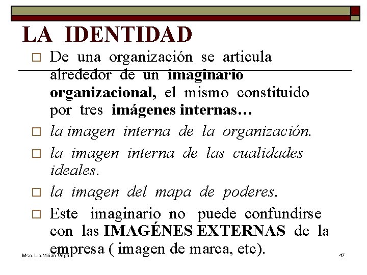 LA IDENTIDAD o o o De una organización se articula alrededor de un imaginario