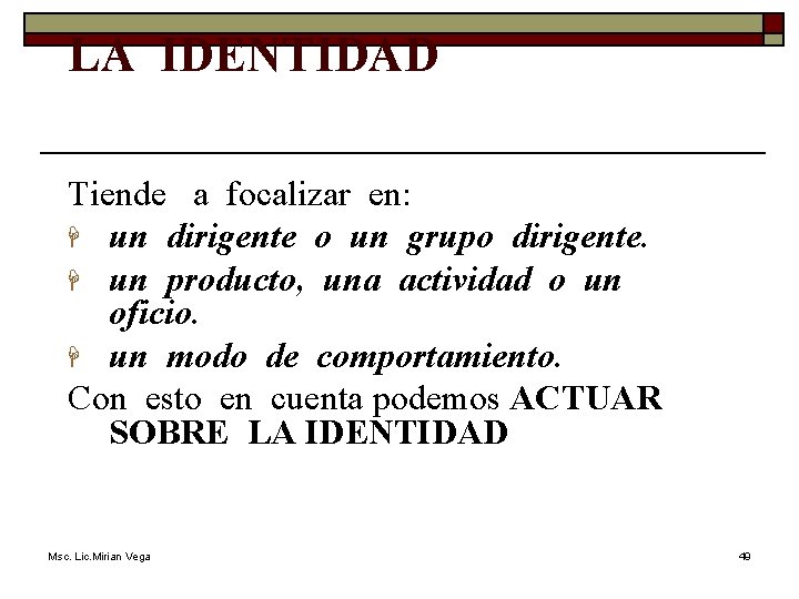 LA IDENTIDAD Tiende a focalizar en: H un dirigente o un grupo dirigente. H