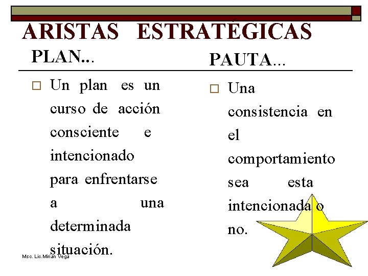 ARISTAS ESTRATÉGICAS PLAN. . . o Un plan es un curso de acción consciente