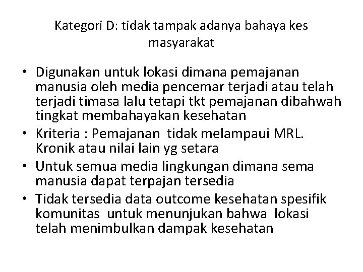 Kategori D: tidak tampak adanya bahaya kes masyarakat • Digunakan untuk lokasi dimana pemajanan