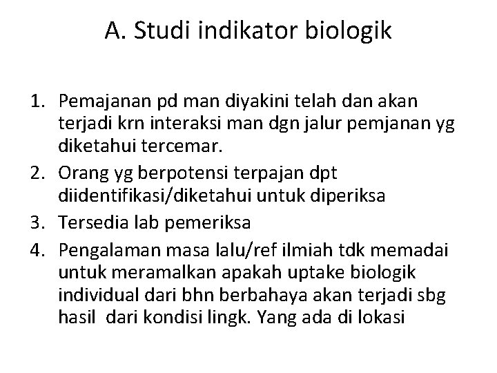 A. Studi indikator biologik 1. Pemajanan pd man diyakini telah dan akan terjadi krn