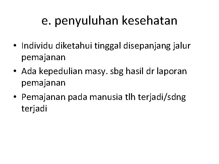 e. penyuluhan kesehatan • Individu diketahui tinggal disepanjang jalur pemajanan • Ada kepedulian masy.