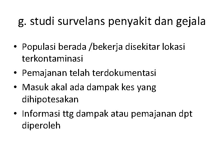 g. studi survelans penyakit dan gejala • Populasi berada /bekerja disekitar lokasi terkontaminasi •