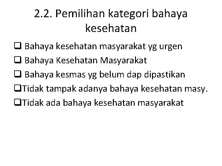 2. 2. Pemilihan kategori bahaya kesehatan q Bahaya kesehatan masyarakat yg urgen q Bahaya