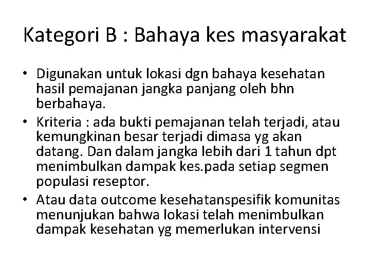 Kategori B : Bahaya kes masyarakat • Digunakan untuk lokasi dgn bahaya kesehatan hasil