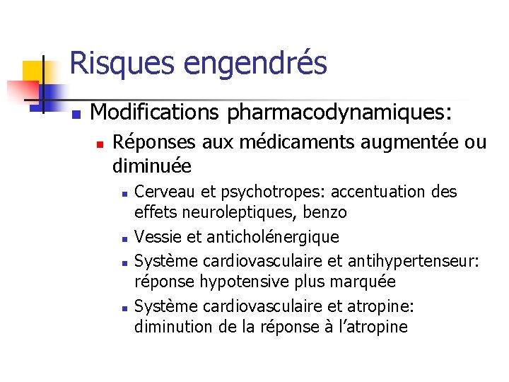 Risques engendrés n Modifications pharmacodynamiques: n Réponses aux médicaments augmentée ou diminuée n n Risques engendrés n Modifications pharmacodynamiques: n Réponses aux médicaments augmentée ou diminuée n n