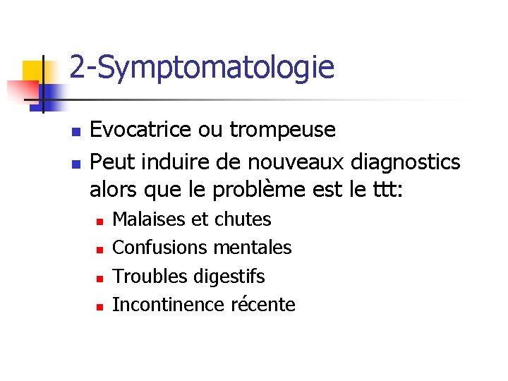 2 -Symptomatologie n n Evocatrice ou trompeuse Peut induire de nouveaux diagnostics alors que 2 -Symptomatologie n n Evocatrice ou trompeuse Peut induire de nouveaux diagnostics alors que