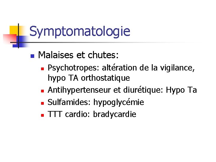 Symptomatologie n Malaises et chutes: n n Psychotropes: altération de la vigilance, hypo TA Symptomatologie n Malaises et chutes: n n Psychotropes: altération de la vigilance, hypo TA