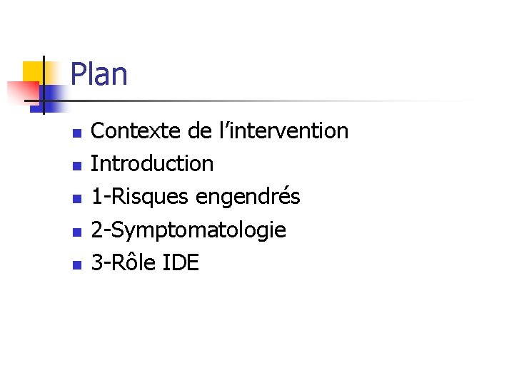 Plan n n Contexte de l’intervention Introduction 1 -Risques engendrés 2 -Symptomatologie 3 -Rôle Plan n n Contexte de l’intervention Introduction 1 -Risques engendrés 2 -Symptomatologie 3 -Rôle