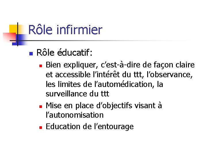 Rôle infirmier n Rôle éducatif: n n n Bien expliquer, c’est-à-dire de façon claire Rôle infirmier n Rôle éducatif: n n n Bien expliquer, c’est-à-dire de façon claire