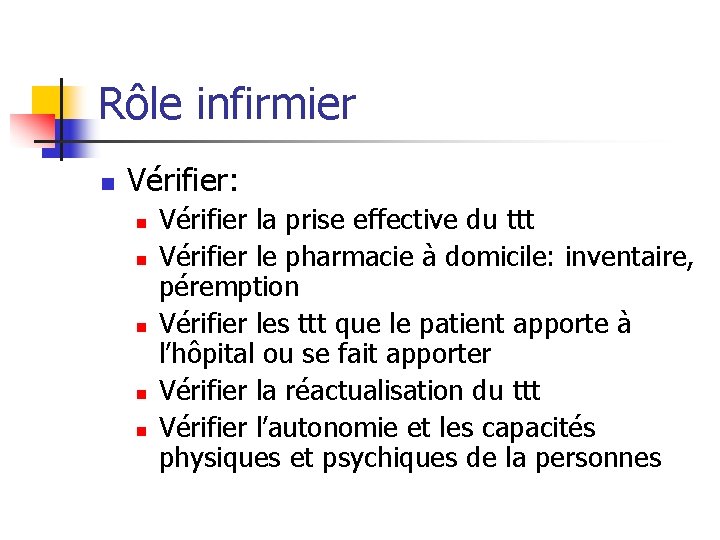 Rôle infirmier n Vérifier: n n n Vérifier la prise effective du ttt Vérifier Rôle infirmier n Vérifier: n n n Vérifier la prise effective du ttt Vérifier