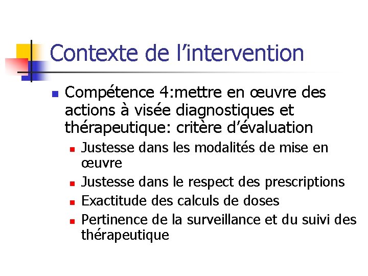 Contexte de l’intervention n Compétence 4: mettre en œuvre des actions à visée diagnostiques Contexte de l’intervention n Compétence 4: mettre en œuvre des actions à visée diagnostiques