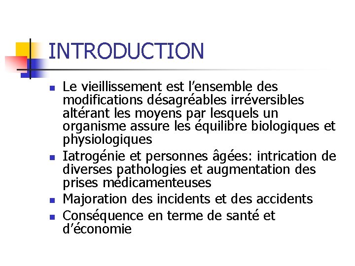 INTRODUCTION n n Le vieillissement est l’ensemble des modifications désagréables irréversibles altérant les moyens INTRODUCTION n n Le vieillissement est l’ensemble des modifications désagréables irréversibles altérant les moyens