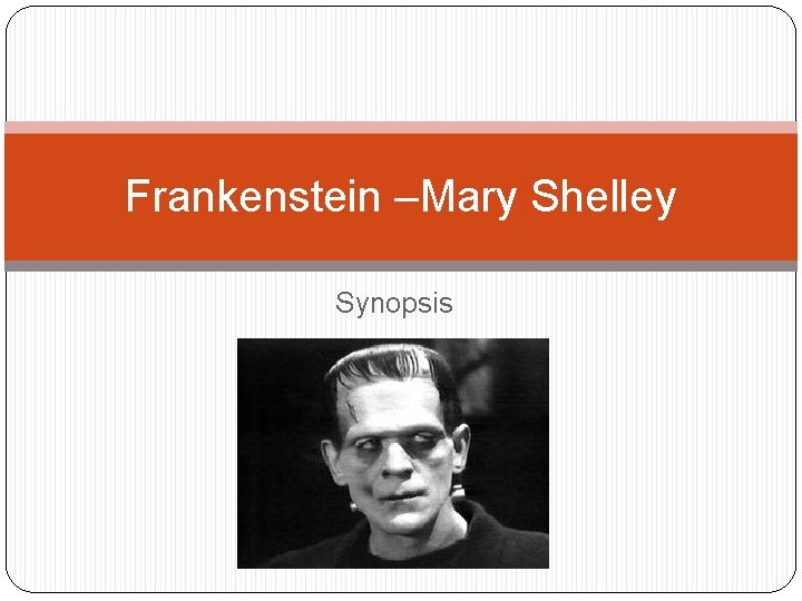 Frankenstein –Mary Shelley Synopsis 