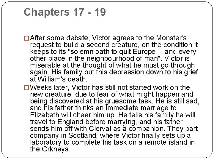 Chapters 17 - 19 � After some debate, Victor agrees to the Monster's request