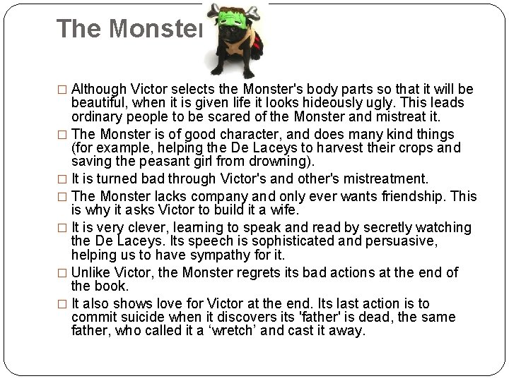 The Monster � Although Victor selects the Monster's body parts so that it will