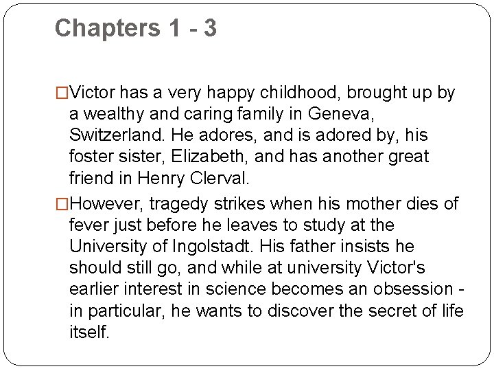 Chapters 1 - 3 �Victor has a very happy childhood, brought up by a
