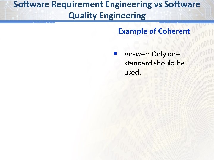 Software Requirement Engineering vs Software Quality Engineering Example of Coherent § Answer: Only one