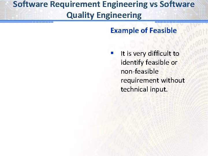 Software Requirement Engineering vs Software Quality Engineering Example of Feasible § It is very