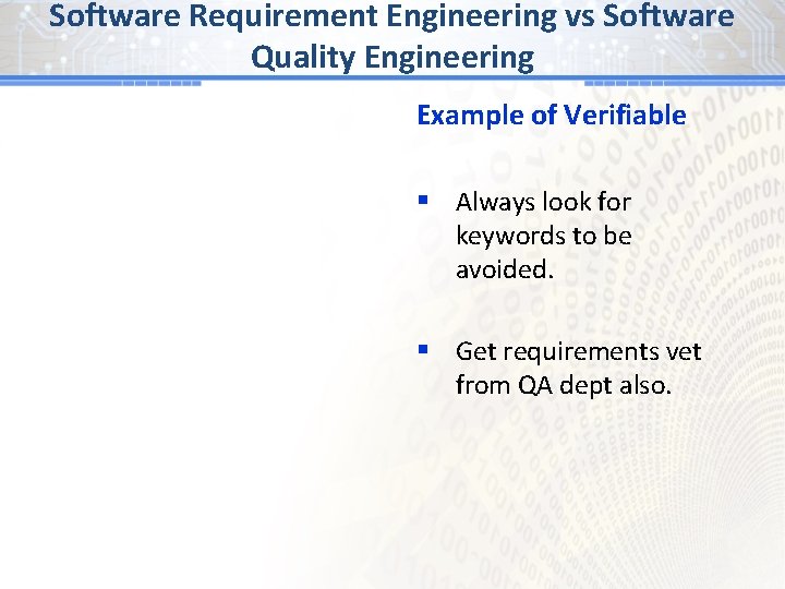 Software Requirement Engineering vs Software Quality Engineering Example of Verifiable § Always look for