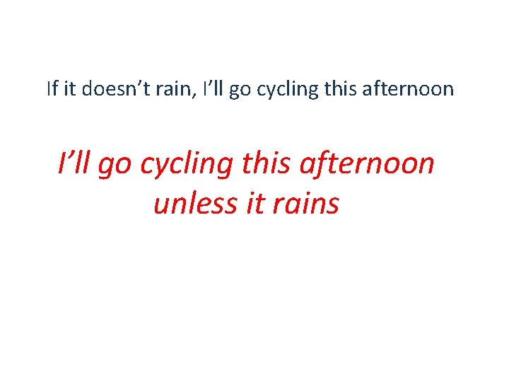 If it doesn’t rain, I’ll go cycling this afternoon unless it rains 