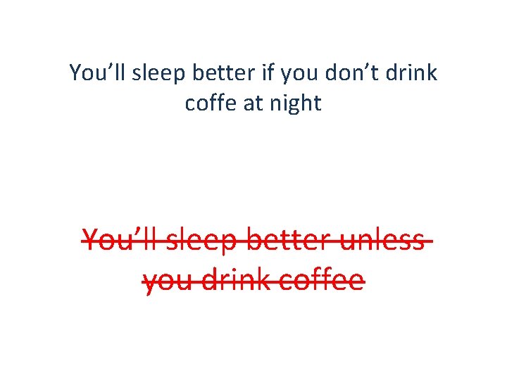 You’ll sleep better if you don’t drink coffe at night You’ll sleep better unless