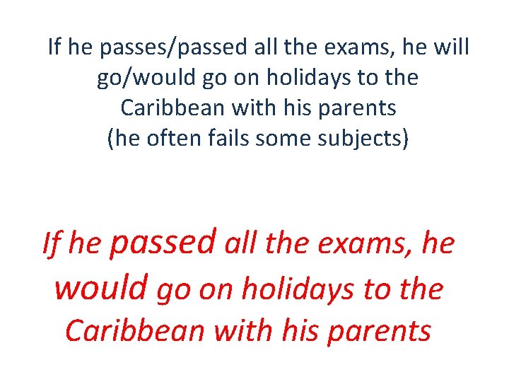 If he passes/passed all the exams, he will go/would go on holidays to the