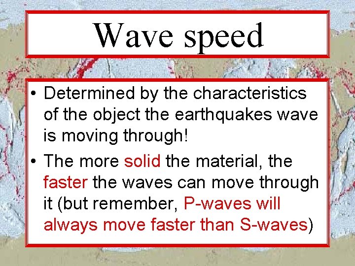 Wave speed • Determined by the characteristics of the object the earthquakes wave is Wave speed • Determined by the characteristics of the object the earthquakes wave is