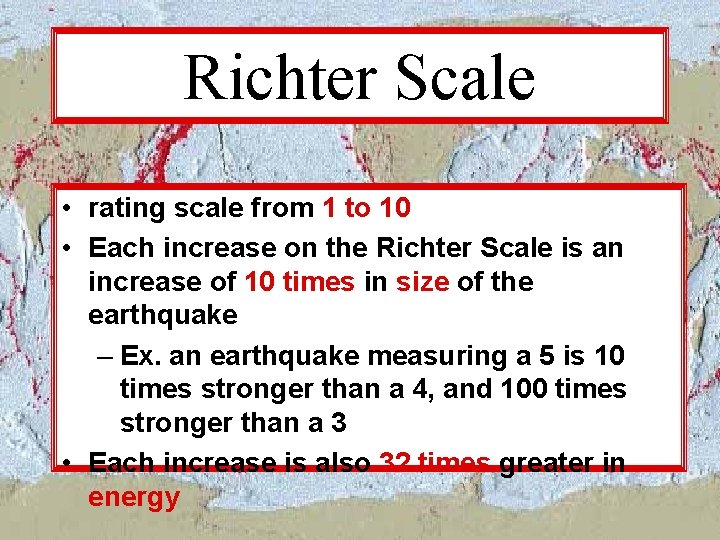 Richter Scale • rating scale from 1 to 10 • Each increase on the Richter Scale • rating scale from 1 to 10 • Each increase on the
